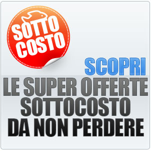 scopri le super offerte sottocosto da non perdere!